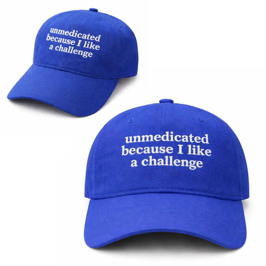 Unmedicated Because I Like A Challenge Hat -Moonbestprint
