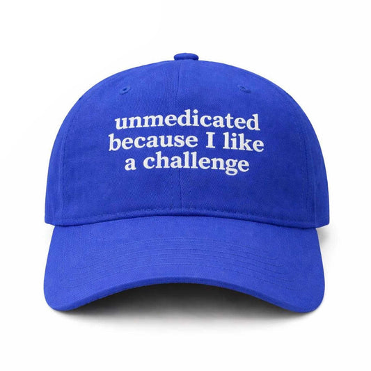Unmedicated Because I Like A Challenge Hat -Moonbestprint