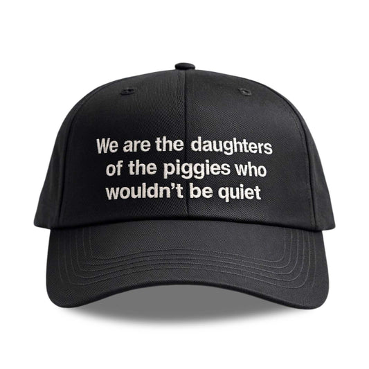 We Are The Daughters Of The Piggies Who Wouldn't Be Quiet Hat -Moonbestprint