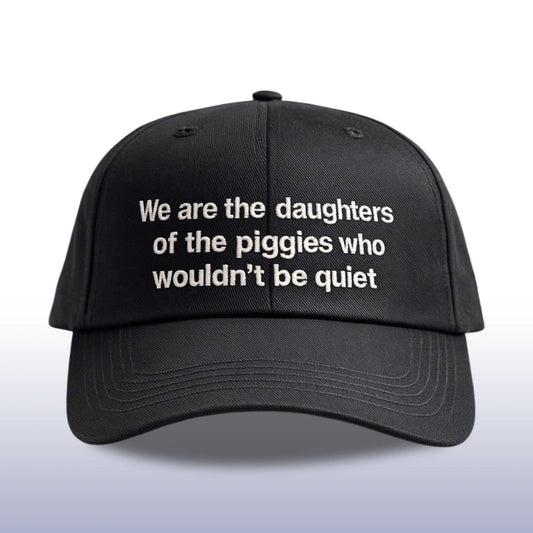 We Are The Daughters Of The Piggies Who Wouldn't Be Quiet Hat -Moonbestprint