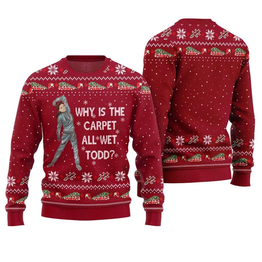 Why Is This Carpet All Wet Todd Ugly Christmas Sweater - Moonbestprint