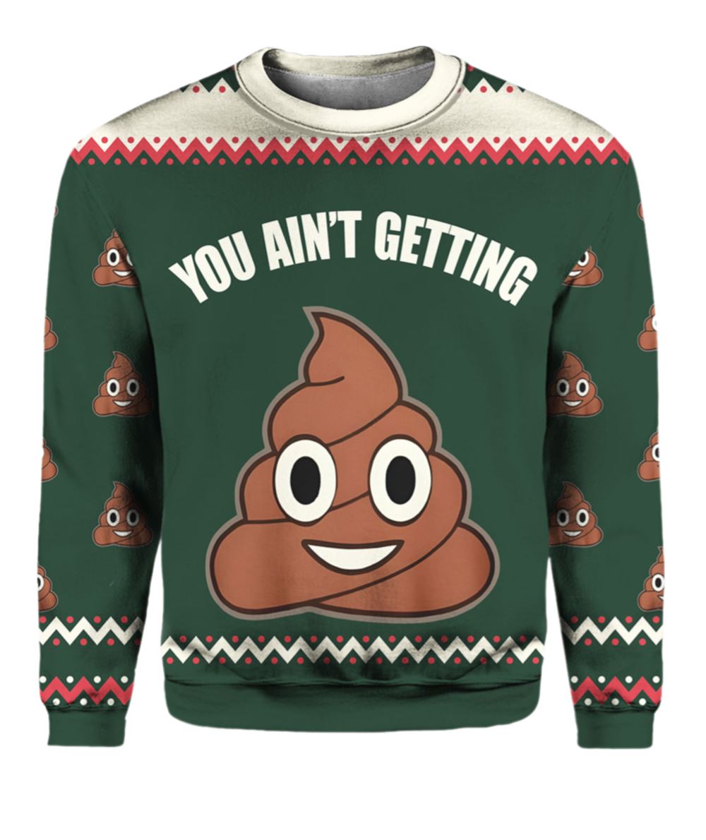 You Ain't Getting Funny Ugly Christmas Sweater - Moonbestprint