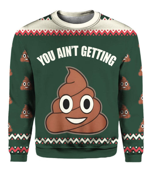 You Ain't Getting Funny Ugly Christmas Sweater - Moonbestprint