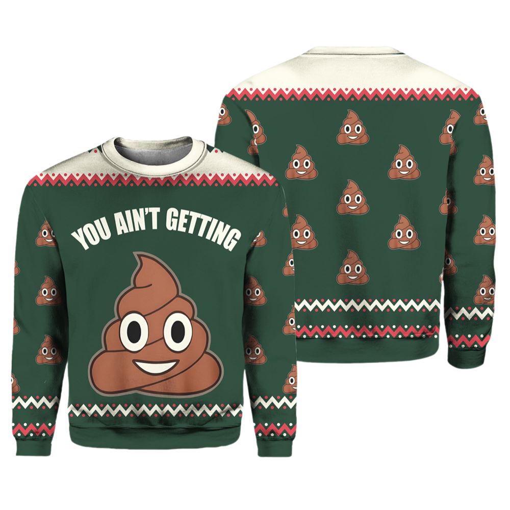 You Ain't Getting Funny Ugly Christmas Sweater - Moonbestprint