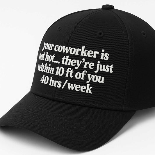 Your Coworker Is Not Hot Hat -Moonbestprint