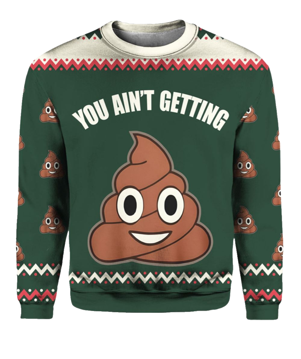 You Ain't Getting Funny Ugly Christmas Sweater - Moonbestprint