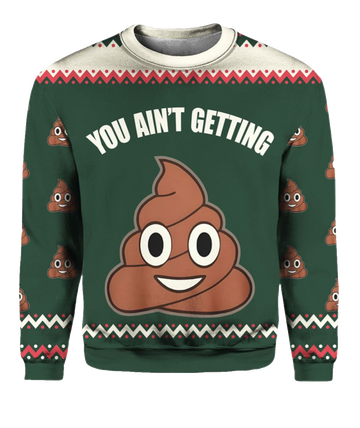 You Ain't Getting Funny Ugly Christmas Sweater - Moonbestprint