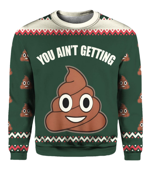 You Ain't Getting Funny Ugly Christmas Sweater - Moonbestprint