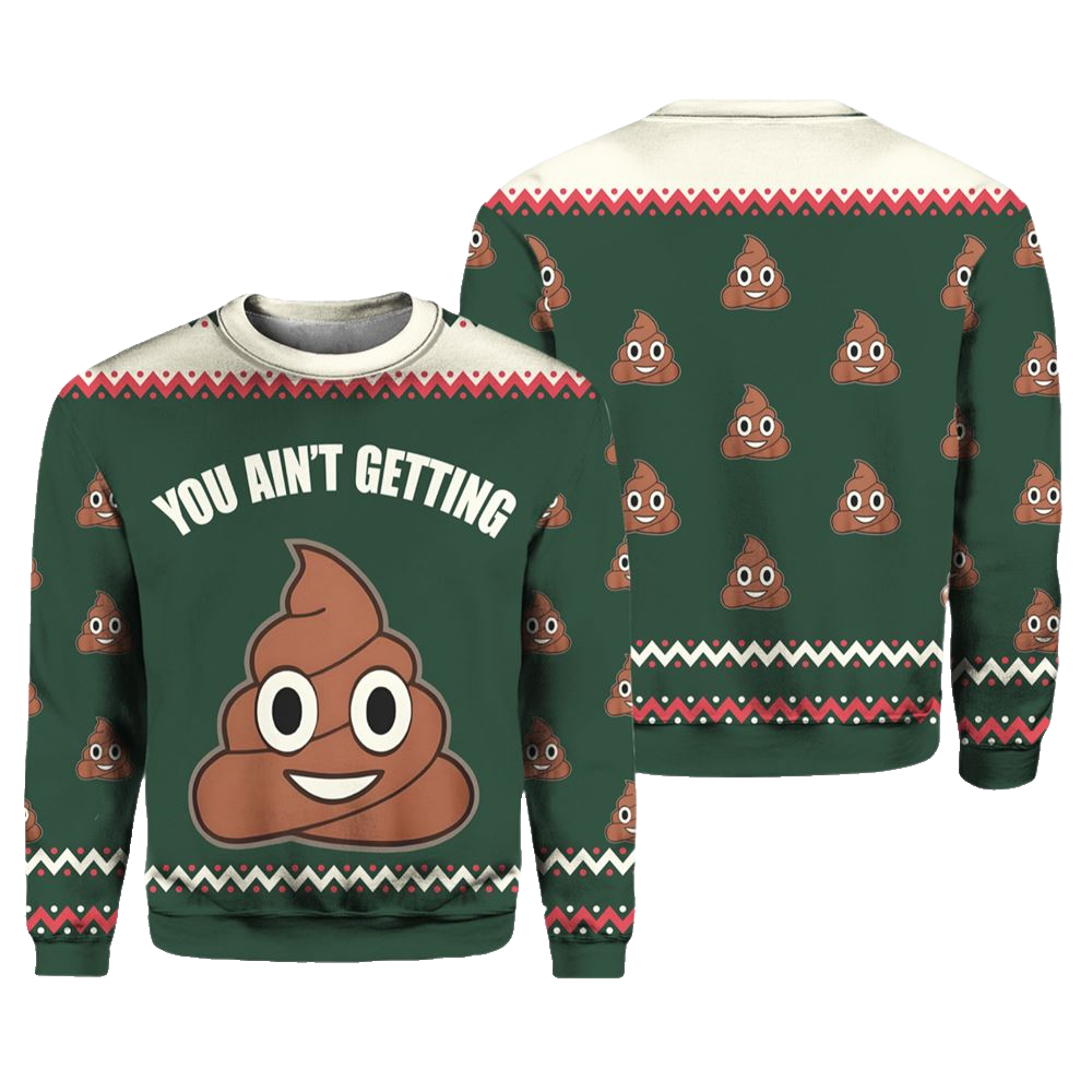 You Ain't Getting Funny Ugly Christmas Sweater - Moonbestprint