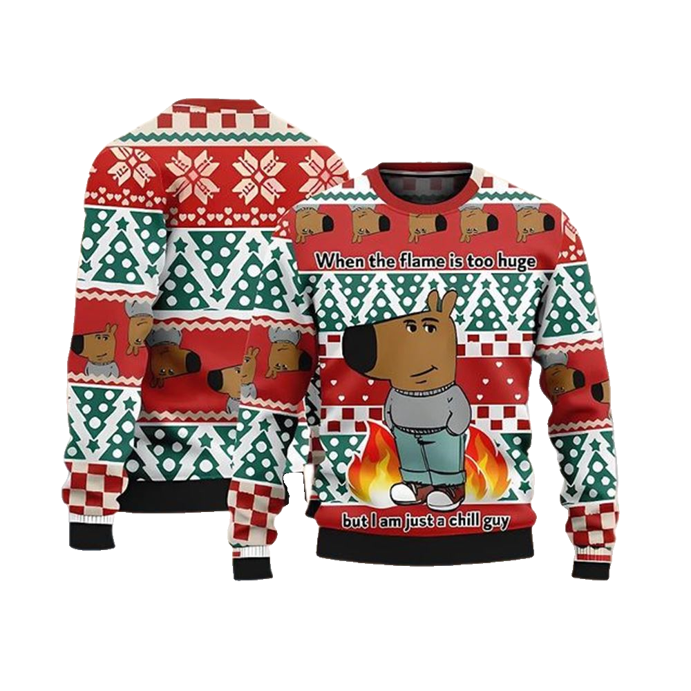 When The Flame Is Too Huge But I Am Just A Chill Guy Ugly Sweater - Moonbestprint