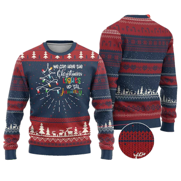 We Can Leave The Christmas Lights Up Till January Ugly Christmas Sweater - Moonbestprint