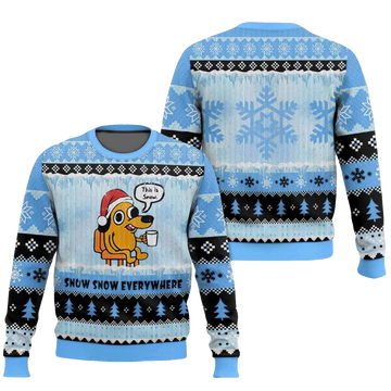 This is Fine Meme Snow Snow Everywhere Ugly Christmas Sweater – Moonbestprint