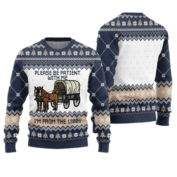 Please Be Patient With Me Im From The 1900s Ugly Sweater - Moonbestprint