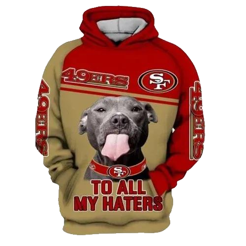 San Francisco 49ers To All My Haters NFL 3D All Over Print Hoodie -Moonbestprint