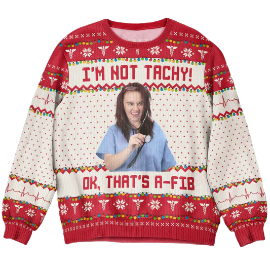 I'm Not Tachy That's A Fib Nurse Ugly Christmas Sweater – Moonbestprint