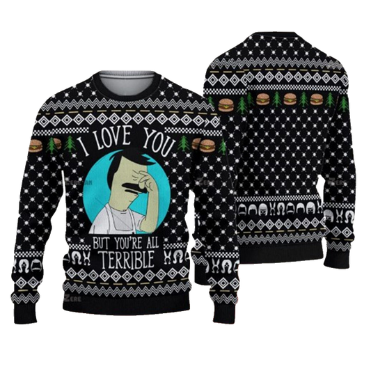 Bob Is Burgers I Love You But You Are All Terrible Ugly Christmas Sweater – Moonbestprint
