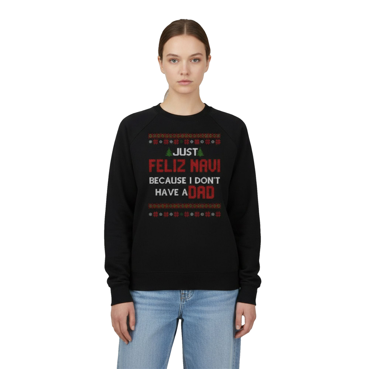 2026 Christmas Just Feliz Navi Because I Don't Have A Dad Ugly Sweater - Moonbestprint