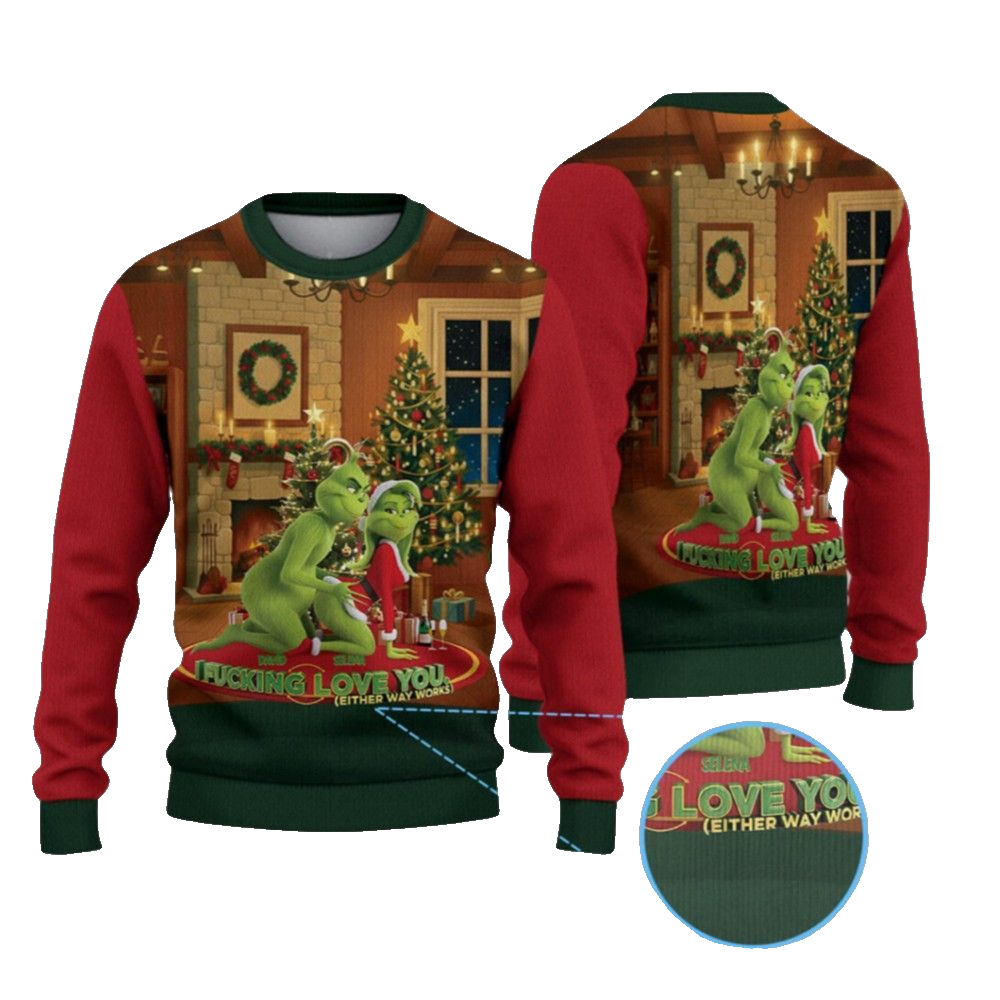 2026 Christmas Grnch I Fucking Love You Either Way Works Ugly Sweater - Moonbestprint