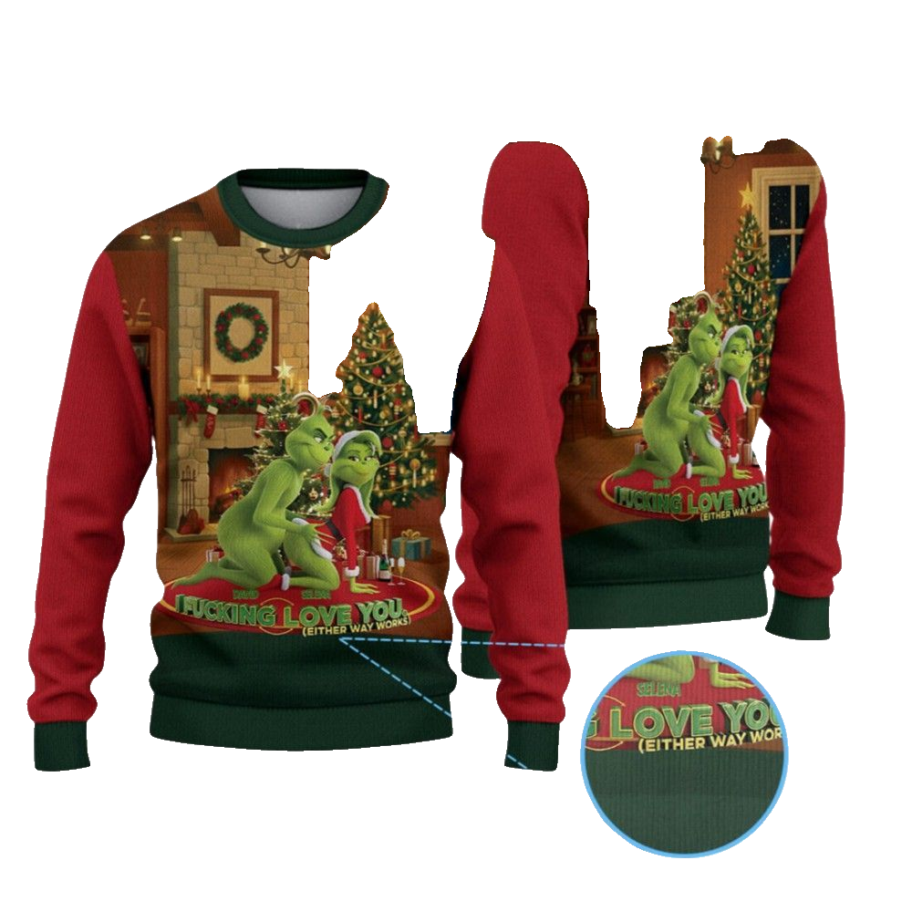 2026 Christmas Grnch I Fucking Love You Either Way Works Ugly Sweater - Moonbestprint