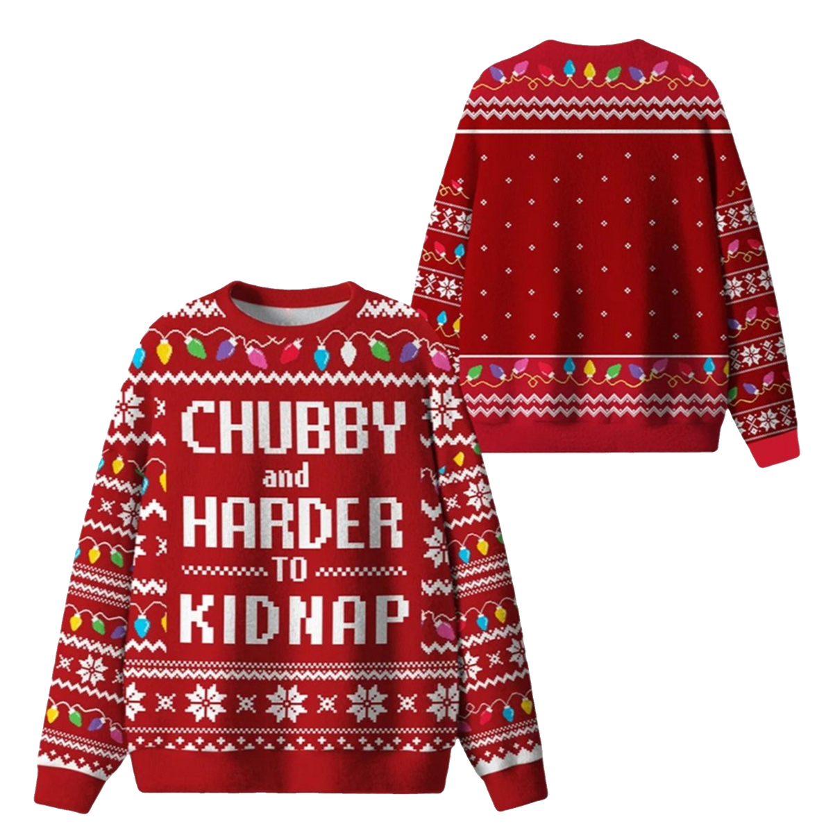 2026 Christmas Chubby And Harder To Kidnap Ugly Sweater - Moonbestprint