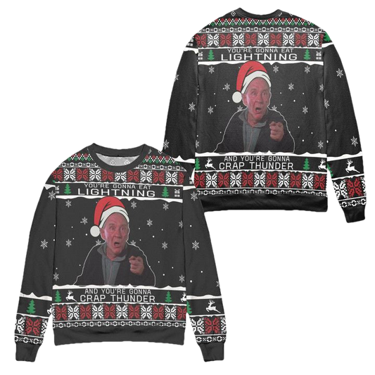 Youre Gonna Eat Lightning And Youre Gonna Crap Thunder Ugly Christmas Sweater ? Usalast