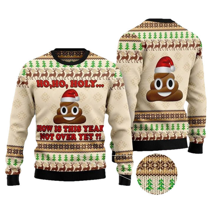 Ho Ho Hoy How Is This Year Not Over Yet Unisex 3D Ugly Christmas Sweater ? Usalast