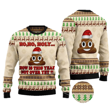 Ho Ho Hoy How Is This Year Not Over Yet Unisex 3D Ugly Christmas Sweater ? Usalast