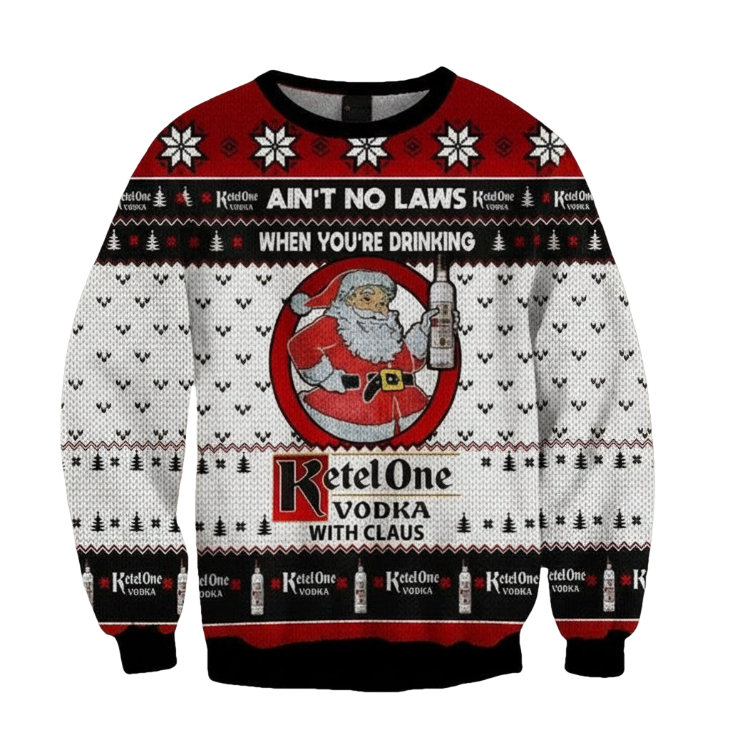 Ain?t No Law When You?re Drinking Ketel One Vodka With Claus Ugly Christmas Sweater 2022 ? Usalast