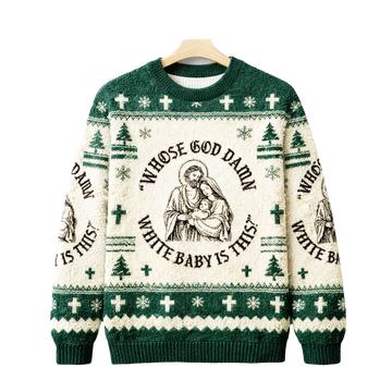 Whose Goddamn White Baby Is This Ugly Christmas Sweater - Moonbestprint