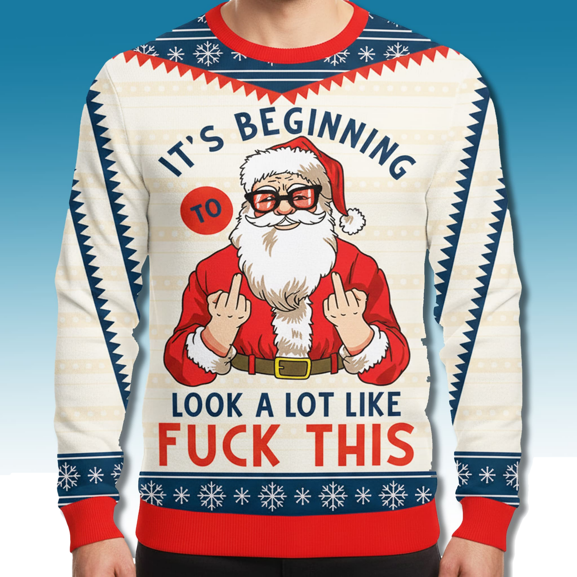 Santa It's Beginning Look A Lot Like Fuck This Ugly Sweater - Moonbestprint