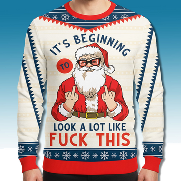 Santa It's Beginning Look A Lot Like Fuck This Ugly Sweater - Moonbestprint