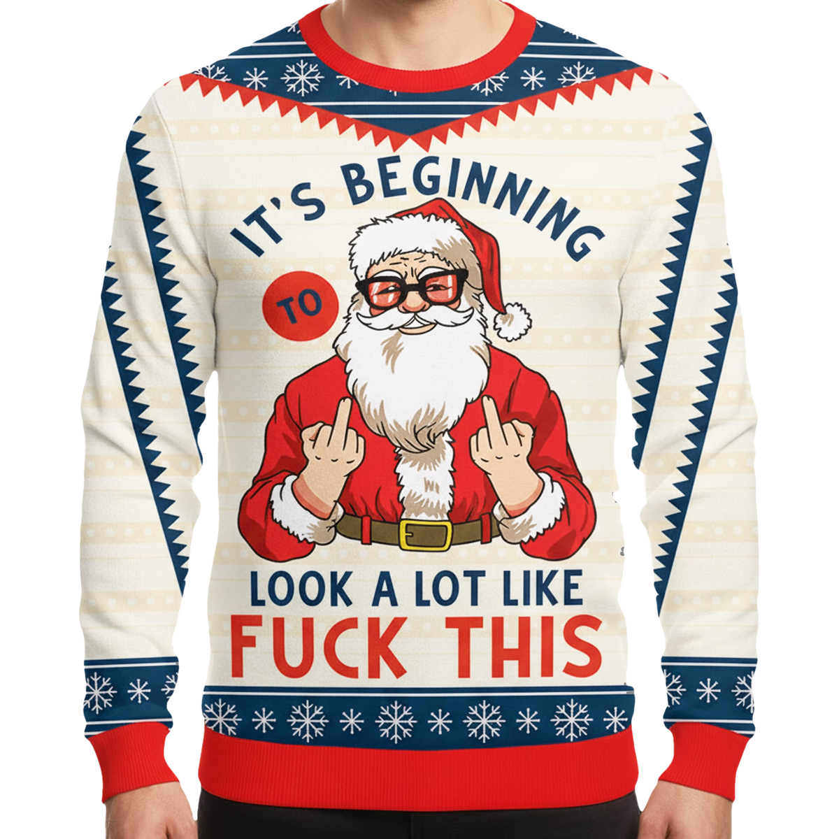 Santa It's Beginning Look A Lot Like Fuck This Ugly Sweater - Moonbestprint