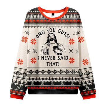 Jesus OMG You Guys I Never Said That Ugly Christmas Sweater - Moonbestprint
