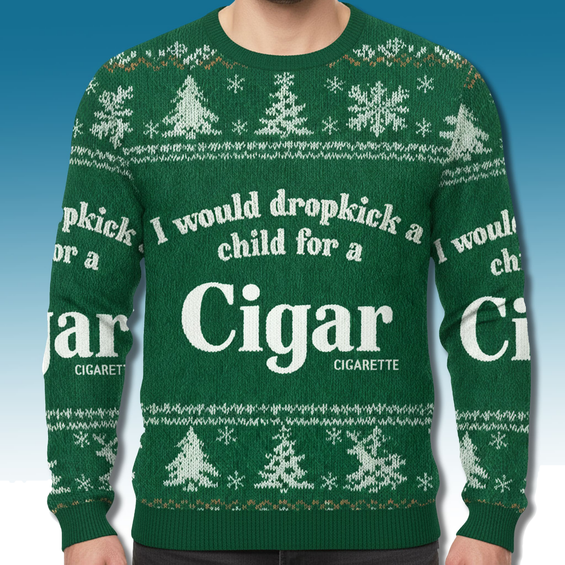 I Would Dropkick A Child For A Cigarette Ugly Sweatshirt 2025 - Moonbestprint