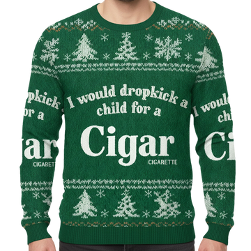 I Would Dropkick A Child For A Cigarette Ugly Sweatshirt 2025 - Moonbestprint