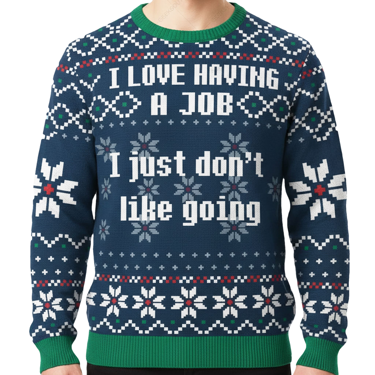 I Love Having A Job I Just Don't Like Going Ugly Christmas Sweater - Moonbestprint