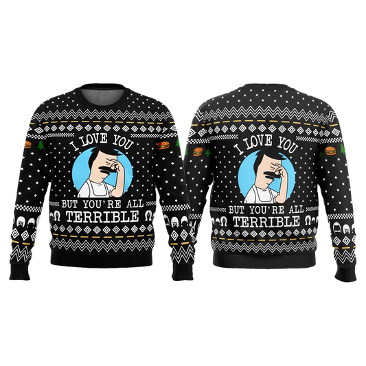 Bob's Burgers I Love You But You're All Terrible Ugly Sweater - Moonbestprint