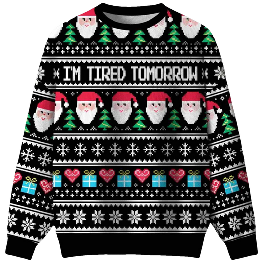I'm Tired Tomorrow Ugly Christmas Sweater - Moonbestprint