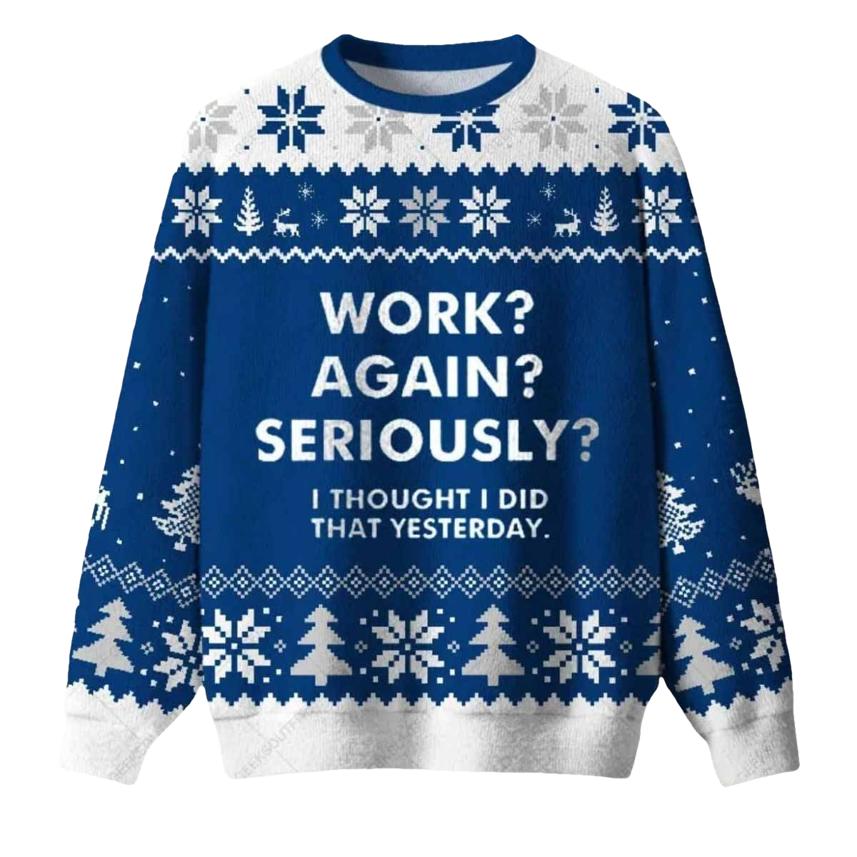 Work Again Seriously Ugly Christmas Sweater - Moonbestprint