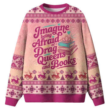 Imagine Being Afraid Of Drag Queens And Books Ugly Christmas Sweater - Moonbestprint