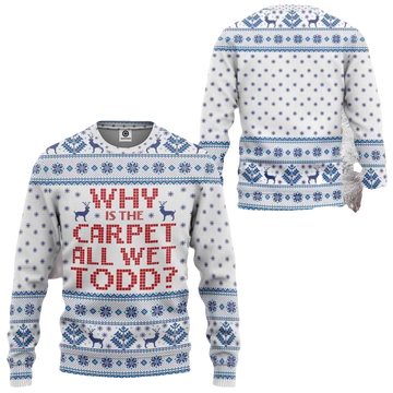 Why Is The Carpet All Wet Todd Ugly Sweater - Moonbestprint