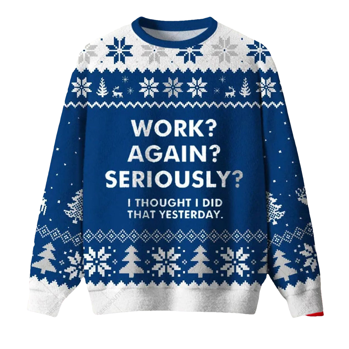 Work Again Seriously Ugly Christmas Sweater - Moonbestprint