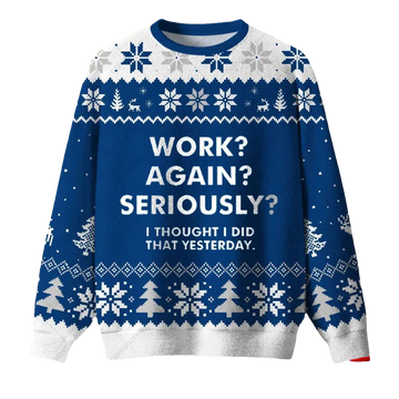 Work Again Seriously Ugly Christmas Sweater - Moonbestprint