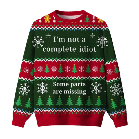I'm Not A Complete Idiot Some Parts Are Missing Ugly Christmas Sweater - Moonbestprint