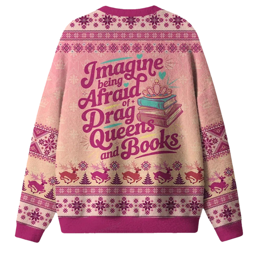 Imagine Being Afraid Of Drag Queens And Books Ugly Christmas Sweater - Moonbestprint