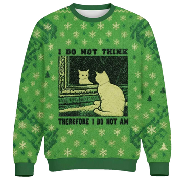 I Don't Think Therefor I Don't Am Christmas Ugly Sweater - Moonbestprint