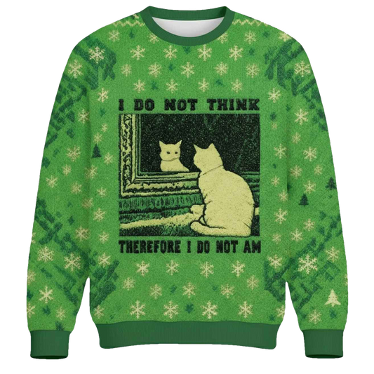 I Don't Think Therefor I Don't Am Christmas Ugly Sweater - Moonbestprint