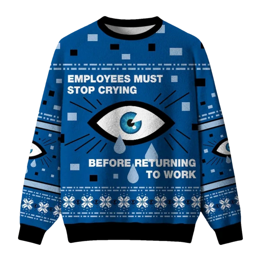 Employees Must Stop Crying Before Returning To Work Ugly Christmas Sweater - Moonbestprint