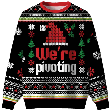 We’re Pivoting Ugly Christmas Sweater - Moonbestprint