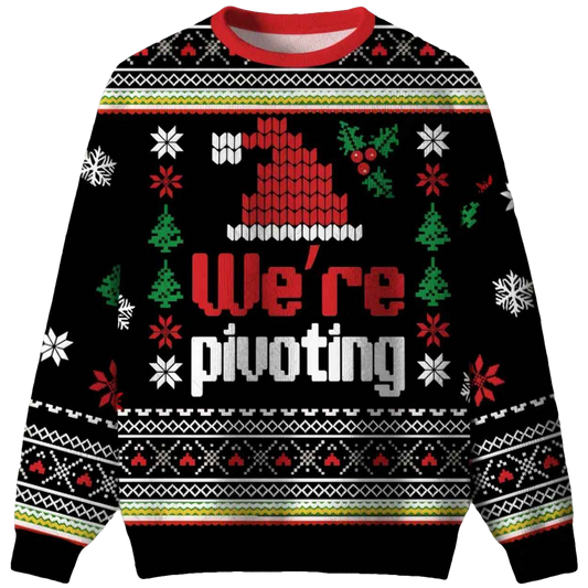 We’re Pivoting Ugly Christmas Sweater - Moonbestprint